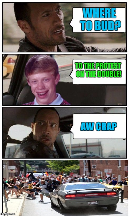 Bad Luck Brian Disaster Taxi runs over cliff | WHERE TO BUD? TO THE PROTEST ON THE DOUBLE! AW CRAP | image tagged in bad luck brian disaster taxi runs over cliff | made w/ Imgflip meme maker