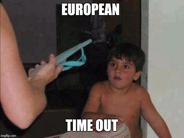 European Time Out | EUROPEAN; TIME OUT | image tagged in memes,europe,italian | made w/ Imgflip meme maker