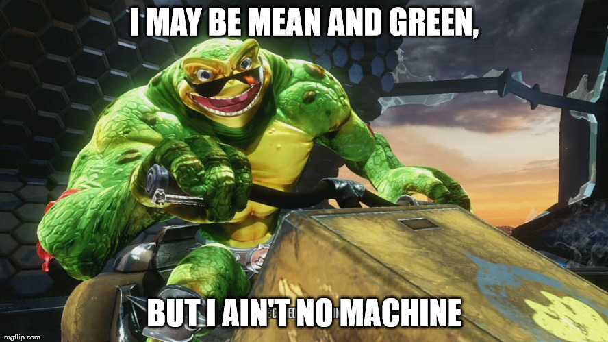 Battle Toad | I MAY BE MEAN AND GREEN, BUT I AIN'T NO MACHINE | image tagged in smart ass rash,battletoads,mean,green,machine,meme | made w/ Imgflip meme maker