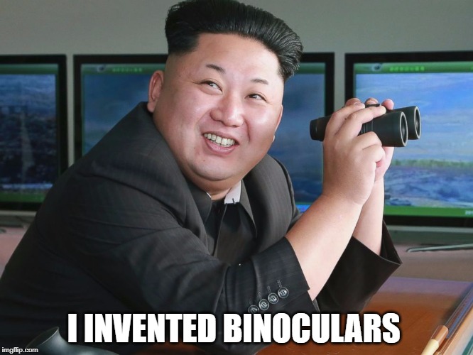 Kim Jong Un - "Spying" | I INVENTED BINOCULARS | image tagged in kim jong un - spying | made w/ Imgflip meme maker