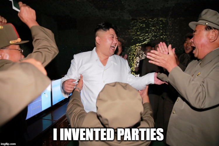 Kim Jong-un Partying | I INVENTED PARTIES | image tagged in kim jong-un partying | made w/ Imgflip meme maker