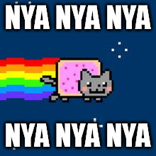 Nyan Cat | NYA NYA NYA; NYA NYA NYA | image tagged in nyan cat | made w/ Imgflip meme maker