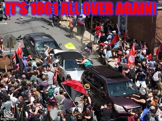 A sunny day in Charlottesville | IT'S 1861 ALL OVER AGAIN! | image tagged in charlottesville war,nazis,civil war | made w/ Imgflip meme maker