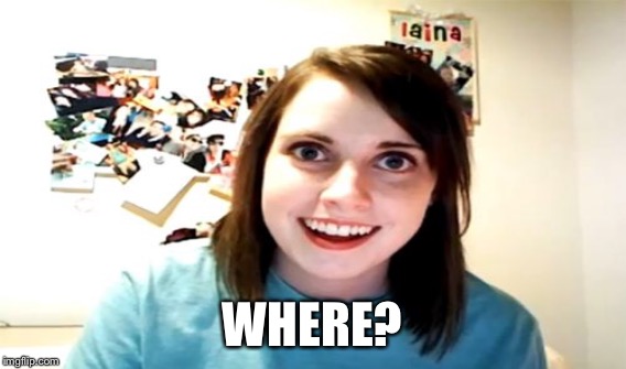 WHERE? | made w/ Imgflip meme maker