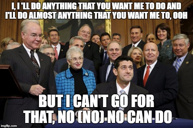 GOP to Trump | I, I 'LL DO ANYTHING
THAT YOU WANT ME TO DO
AND I'LL DO ALMOST ANYTHING
THAT YOU WANT ME TO, OOH; BUT I CAN'T GO FOR THAT, NO (NO) NO CAN DO | image tagged in paul ryan,gop,charlottesville | made w/ Imgflip meme maker