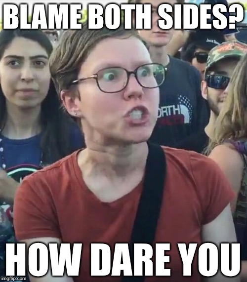 super_triggered | BLAME BOTH SIDES? HOW DARE YOU | image tagged in super_triggered | made w/ Imgflip meme maker