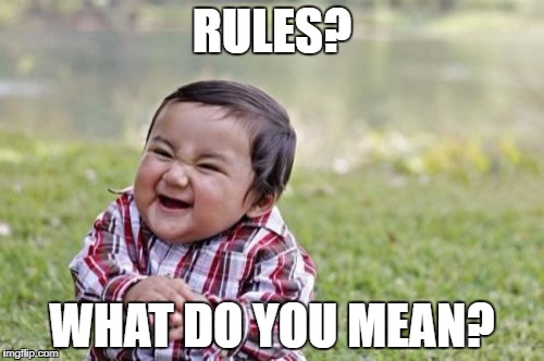 Evil Toddler Meme | RULES? WHAT DO YOU MEAN? | image tagged in memes,evil toddler | made w/ Imgflip meme maker