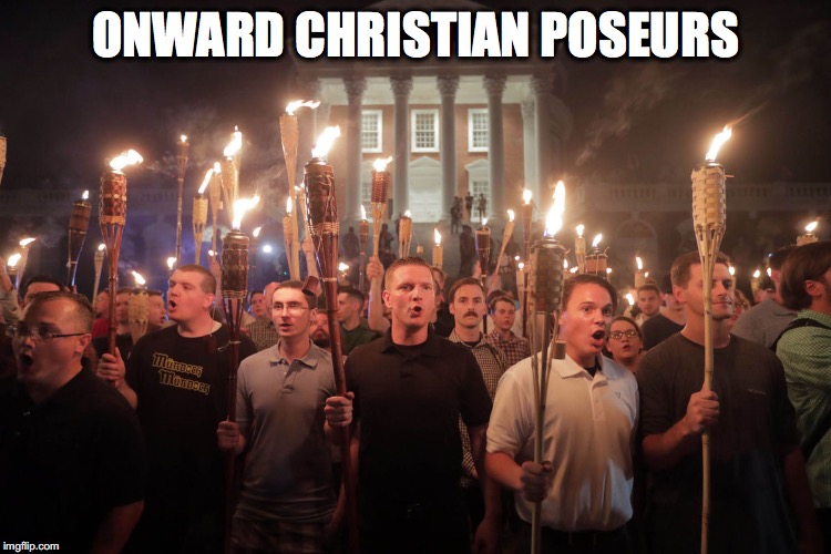 onward christian poseurs | ONWARD CHRISTIAN POSEURS | image tagged in resist,hate,nazi | made w/ Imgflip meme maker