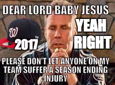 Nationals 2017 injurys | YEAH RIGHT; 2017 | image tagged in nationals,major league baseball,dear lord baby jesus | made w/ Imgflip meme maker