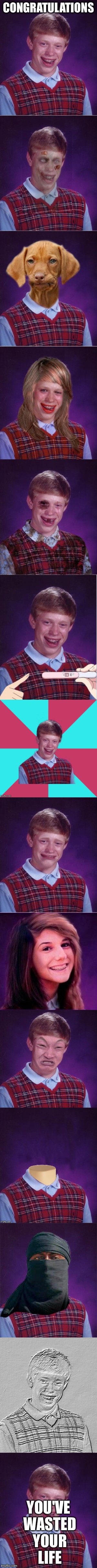 The Ultimate Bad Luck Brian meme | CONGRATULATIONS; YOU'VE WASTED YOUR LIFE | image tagged in memes,long memes,bad luck brian,funny | made w/ Imgflip meme maker