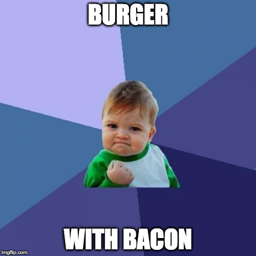 Success Burger | BURGER; WITH BACON | image tagged in memes,success kid,iwanttobebacon,iwanttobebaconcom | made w/ Imgflip meme maker