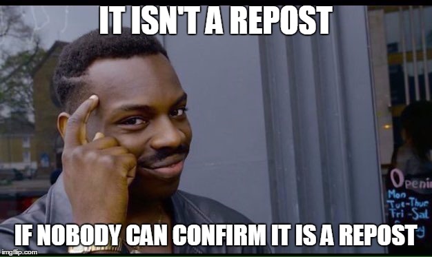 Maybe it is, maybe it isn't... | IT ISN'T A REPOST; IF NOBODY CAN CONFIRM IT IS A REPOST | image tagged in thinking black guy,memes,repost,original meme | made w/ Imgflip meme maker