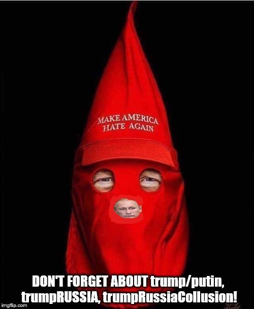 in this time of trump nazi, kkk, white supremacist protection and defense lets not forget about trumpputin, trumpRussiaCollusion | image tagged in trump loves nazis,trump loves kkk,trump loves white supremacists,trump is a moron,trump is an asshole,trump is unfit unqualified | made w/ Imgflip meme maker