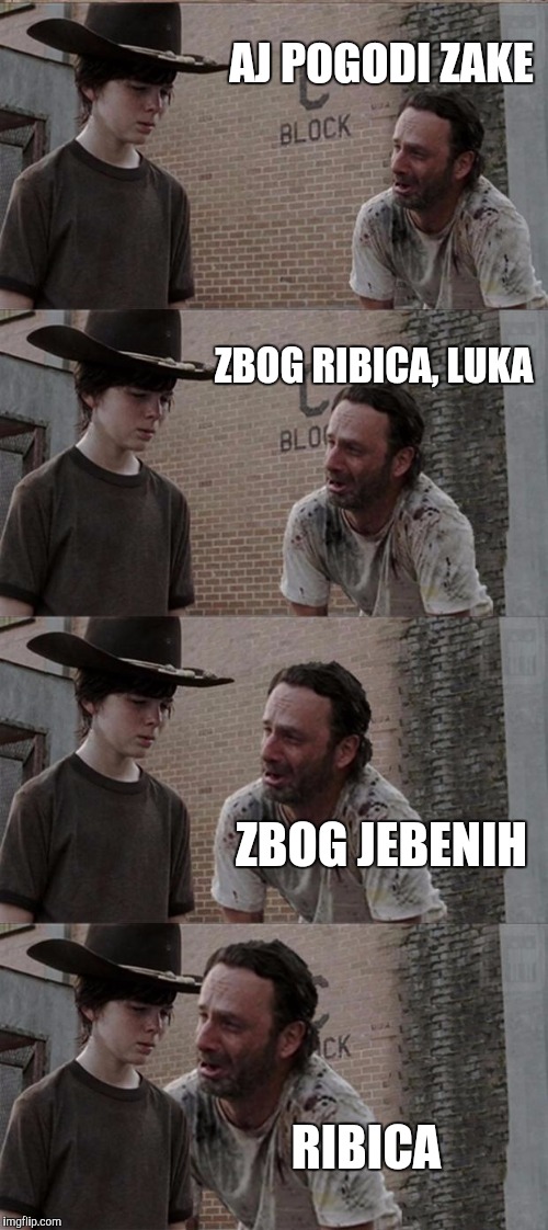 Rick and Carl Long Meme | AJ POGODI ZAKE; ZBOG RIBICA, LUKA; ZBOG JEBENIH; RIBICA | image tagged in memes,rick and carl long | made w/ Imgflip meme maker