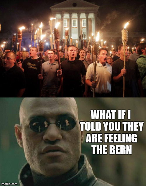 Bernie Regret | WHAT IF I TOLD YOU THEY ARE FEELING THE BERN | image tagged in what if i told you,torch,bernie sanders | made w/ Imgflip meme maker