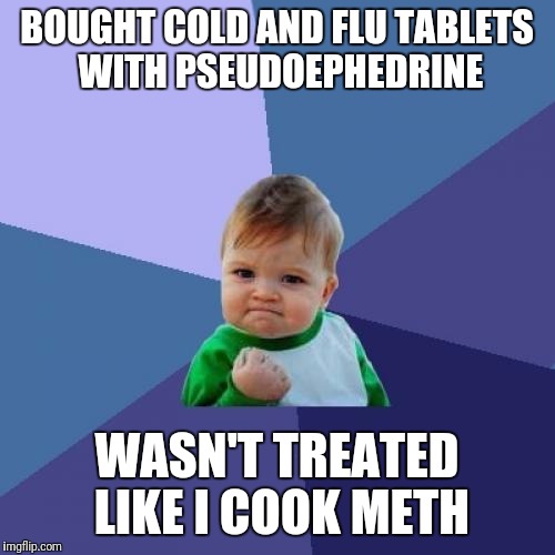 Success Kid Meme | BOUGHT COLD AND FLU TABLETS WITH PSEUDOEPHEDRINE; WASN'T TREATED LIKE I COOK METH | image tagged in memes,success kid,AdviceAnimals | made w/ Imgflip meme maker