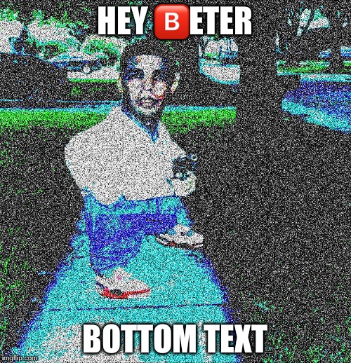 HEY  | HEY 🅱️ETER; BOTTOM TEXT | image tagged in memes,drake | made w/ Imgflip meme maker