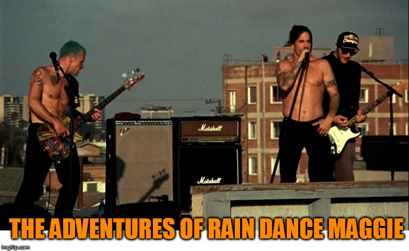 THE ADVENTURES OF RAIN DANCE MAGGIE | made w/ Imgflip meme maker