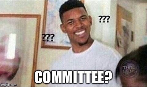 COMMITTEE? | made w/ Imgflip meme maker