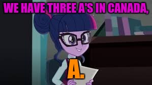 WE HAVE THREE A'S IN CANADA, A. | made w/ Imgflip meme maker