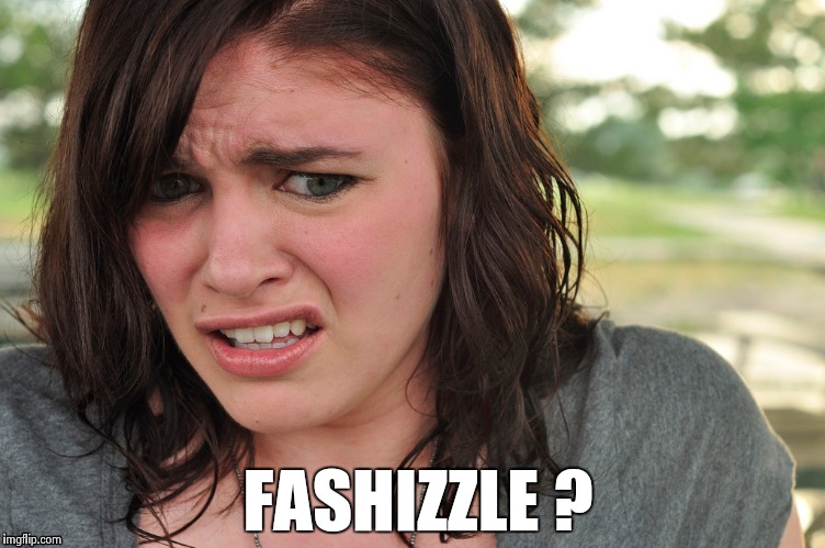 That's disgusting | FASHIZZLE ? | image tagged in that's disgusting | made w/ Imgflip meme maker
