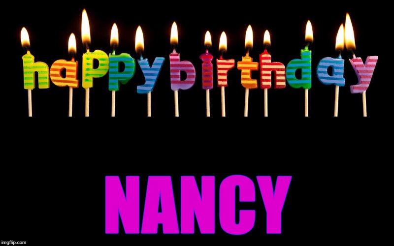 happy birthday | NANCY | image tagged in happy birthday | made w/ Imgflip meme maker