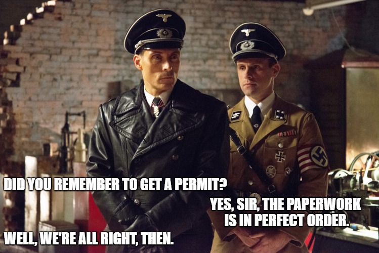 Nazis with Permits | DID YOU REMEMBER TO GET A PERMIT? YES, SIR, THE PAPERWORK IS IN PERFECT ORDER. WELL, WE'RE ALL RIGHT, THEN. | image tagged in nazis,charlottesville,trump | made w/ Imgflip meme maker