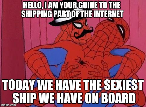 man those nutshells dont quit | HELLO, I AM YOUR GUIDE TO THE SHIPPING PART OF THE INTERNET; TODAY WE HAVE THE SEXIEST SHIP WE HAVE ON BOARD | image tagged in spiderman | made w/ Imgflip meme maker