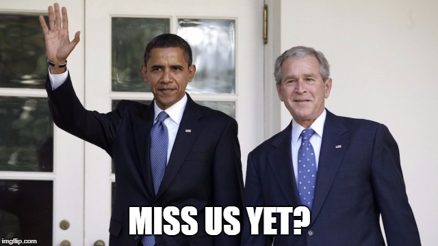 MISS US YET? | image tagged in george w bush,barack obama,donald trump | made w/ Imgflip meme maker