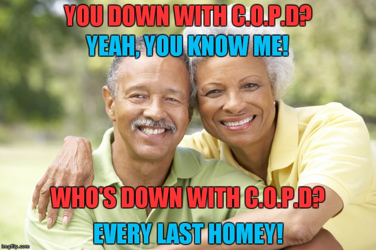 Naughty By Nature sells out and lets their biggest hit get used in a commercial! | YOU DOWN WITH C.O.P.D? YEAH, YOU KNOW ME! WHO'S DOWN WITH C.O.P.D? EVERY LAST HOMEY! | image tagged in nice couple,opp,copd,naughty by nature,commercial | made w/ Imgflip meme maker