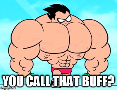 YOU CALL THAT BUFF? | made w/ Imgflip meme maker