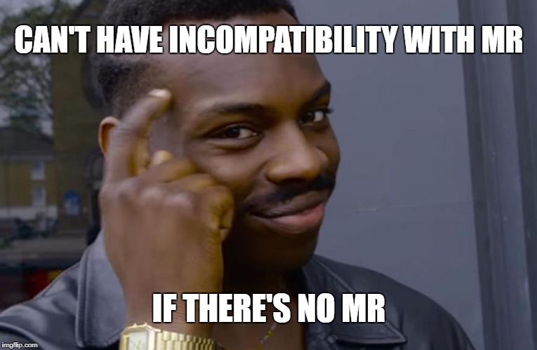 you can't if you don't | CAN'T HAVE INCOMPATIBILITY WITH MR; IF THERE'S NO MR | image tagged in you can't if you don't | made w/ Imgflip meme maker