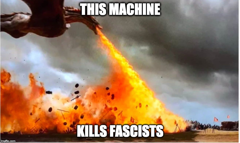 Drogon | THIS MACHINE; KILLS FASCISTS | image tagged in drogon | made w/ Imgflip meme maker