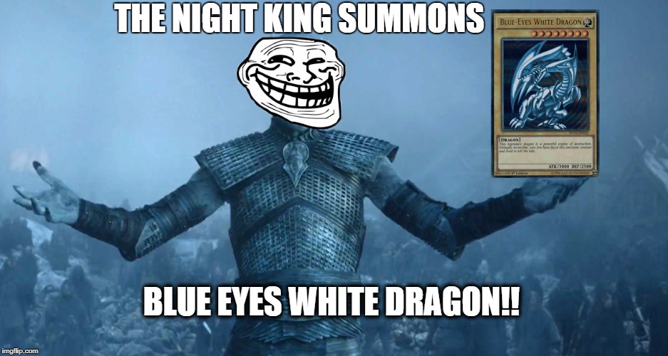 The Night King summons blue eyes white dragon | THE NIGHT KING SUMMONS; BLUE EYES WHITE DRAGON!! | image tagged in viserion,drogon,night king,yugioh,night king summons,blue eyes white dragon | made w/ Imgflip meme maker