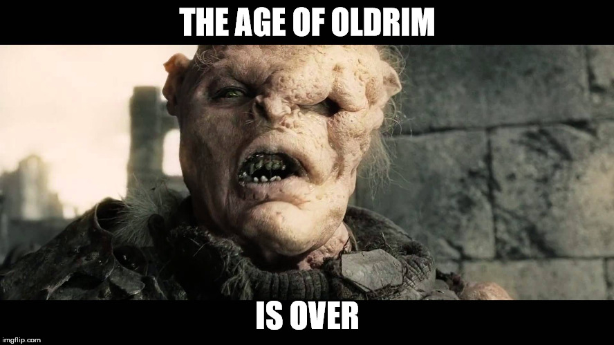 the age of | THE AGE OF OLDRIM; IS OVER | image tagged in the age of | made w/ Imgflip meme maker