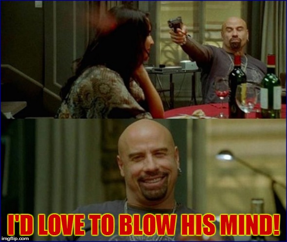 I'D LOVE TO BLOW HIS MIND! | made w/ Imgflip meme maker