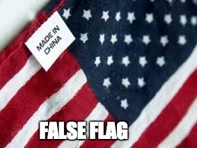 FALSE FLAG | image tagged in madeinchina | made w/ Imgflip meme maker
