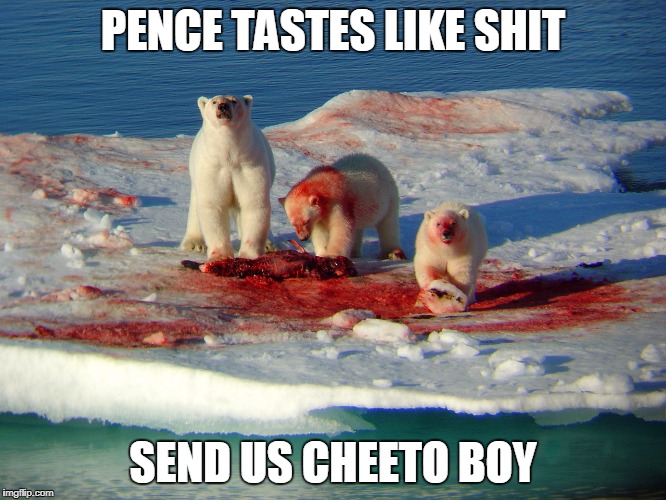 PENCE TASTES LIKE SHIT SEND US CHEETO BOY | made w/ Imgflip meme maker