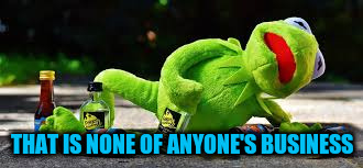 THAT IS NONE OF ANYONE'S BUSINESS | made w/ Imgflip meme maker