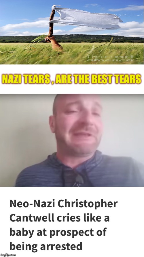 Nazi tears , are the best tears | NAZI TEARS , ARE THE BEST TEARS | image tagged in nazi tears,alt right,funny,memes,animals,racist | made w/ Imgflip meme maker