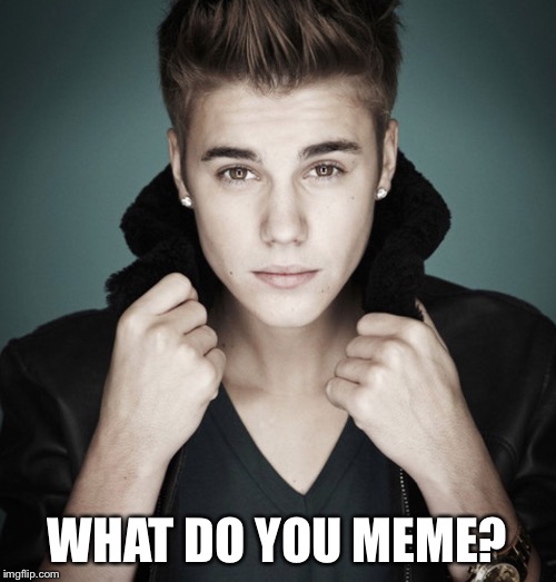 WHAT DO YOU MEME? | made w/ Imgflip meme maker