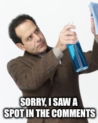 SORRY, I SAW A SPOT IN THE COMMENTS | image tagged in ocd,meme comments,monk | made w/ Imgflip meme maker