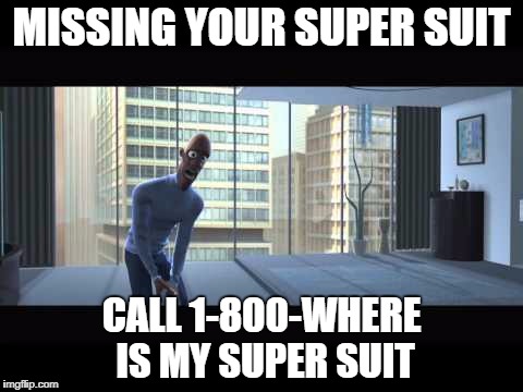 Super suit guy | MISSING YOUR SUPER SUIT; CALL 1-800-WHERE IS MY SUPER SUIT | image tagged in super suit guy | made w/ Imgflip meme maker