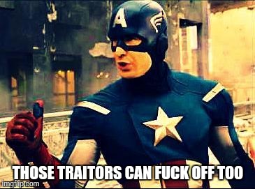 THOSE TRAITORS CAN F**K OFF TOO | made w/ Imgflip meme maker
