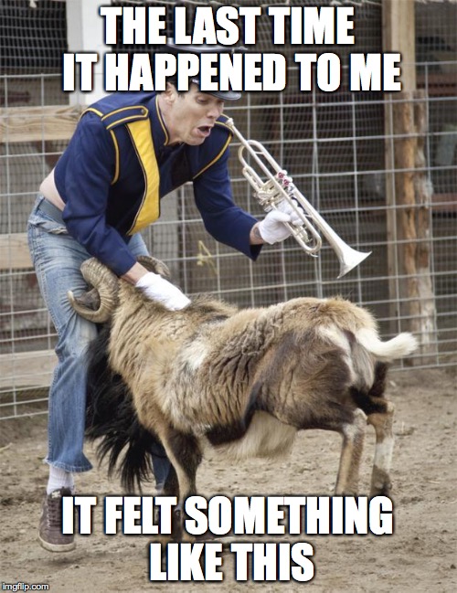 THE LAST TIME IT HAPPENED TO ME IT FELT SOMETHING LIKE THIS | made w/ Imgflip meme maker
