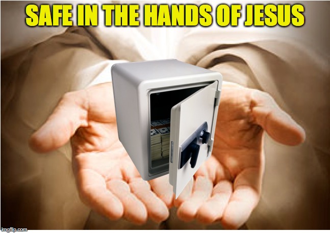 Who Do YOU Trust? | SAFE IN THE HANDS OF JESUS | image tagged in jesus,trust | made w/ Imgflip meme maker