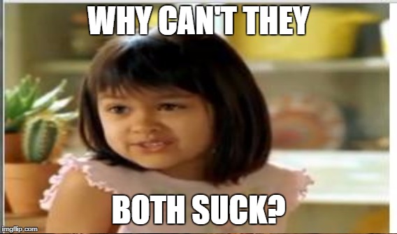 WHY CAN'T THEY BOTH SUCK? | made w/ Imgflip meme maker