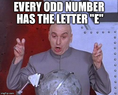 Dr Evil Laser | EVERY ODD NUMBER HAS THE LETTER "E" | image tagged in memes,dr evil laser | made w/ Imgflip meme maker