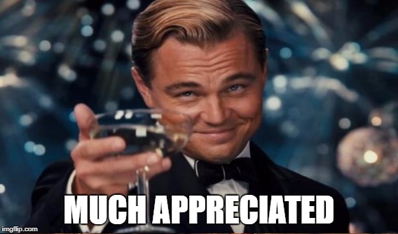 MUCH APPRECIATED | made w/ Imgflip meme maker