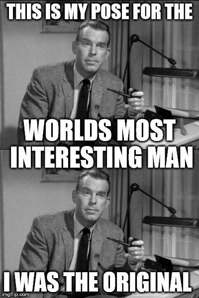 THIS IS MY POSE FOR THE I WAS THE ORIGINAL WORLDS MOST INTERESTING MAN | made w/ Imgflip meme maker
